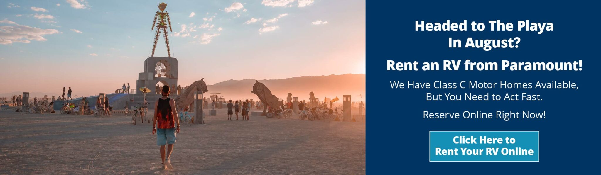 Headed to The Playa In August? Rent an RV from Paramount! We Have Two Remianing Class C Motor Homes Available, But You Need to Act Fast. Reserve Online Right Now!